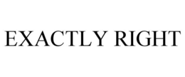 EXACTLY RIGHT trademark