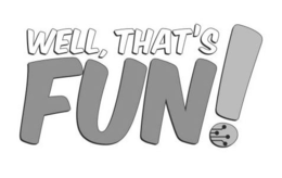 WELL, THAT'S FUN! trademark