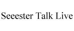 SEEESTER TALK LIVE trademark