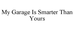 MY GARAGE IS SMARTER THAN YOURS trademark