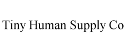 TINY HUMAN SUPPLY CO trademark