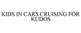 KIDS IN CARS CRUISING FOR KUDOS trademark