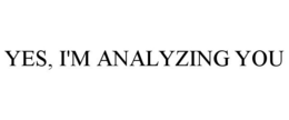 YES, I'M ANALYZING YOU trademark