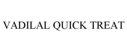 VADILAL QUICK TREAT trademark