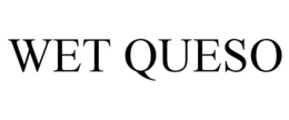 WET QUESO trademark