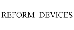 REFORM DEVICES trademark