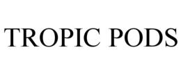 TROPIC PODS trademark