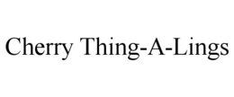 CHERRY THING-A-LINGS trademark