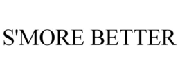 S'MORE BETTER trademark