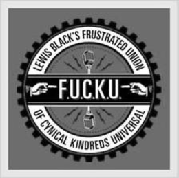 F.U.C.K.U. LEWIS BLACK'S FRUSTRATED UNION OF CYNICAL KINDREDS UNIVERSAL trademark
