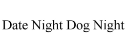 DATE NIGHT DOG NIGHT trademark