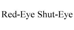 RED-EYE SHUT-EYE trademark