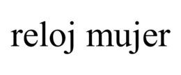RELOJ MUJER trademark