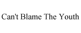 CAN'T BLAME THE YOUTH trademark