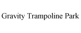GRAVITY TRAMPOLINE PARK trademark