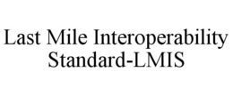 LAST MILE INTEROPERABILITY STANDARD-LMIS trademark