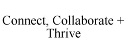 CONNECT, COLLABORATE + THRIVE trademark