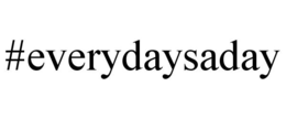 #EVERYDAYSADAY trademark