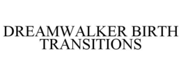 DREAMWALKER BIRTH TRANSITIONS trademark