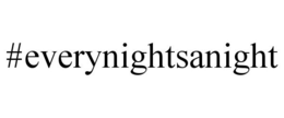 #EVERYNIGHTSANIGHT trademark