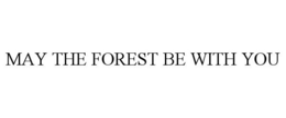 MAY THE FOREST BE WITH YOU trademark