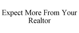 EXPECT MORE FROM YOUR REALTOR trademark
