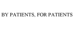 BY PATIENTS, FOR PATIENTS trademark