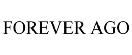 FOREVER AGO trademark