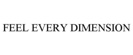 FEEL EVERY DIMENSION trademark