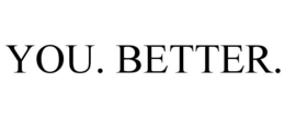YOU. BETTER. trademark