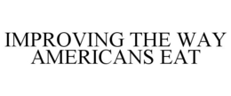 IMPROVING THE WAY AMERICANS EAT trademark