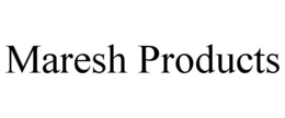 MARESH PRODUCTS trademark