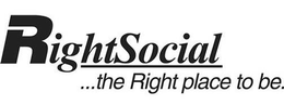 RIGHTSOCIAL ...THE RIGHT PLACE TO BE. trademark