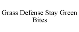 GRASS DEFENSE STAY GREEN BITES trademark