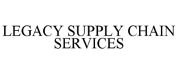 LEGACY SUPPLY CHAIN SERVICES trademark