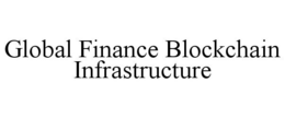 GLOBAL FINANCE BLOCKCHAIN INFRASTRUCTURE trademark