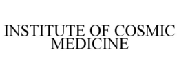 INSTITUTE OF COSMIC MEDICINE trademark