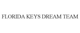 FLORIDA KEYS DREAM TEAM trademark
