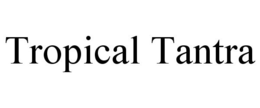 TROPICAL TANTRA trademark