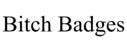 BITCH BADGES trademark