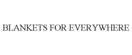 BLANKETS FOR EVERYWHERE trademark