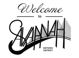 WELCOME TO SAVANNAH HISTORIC DISTRICT trademark