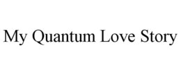 MY QUANTUM LOVE STORY trademark