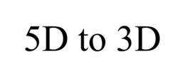 5D TO 3D trademark