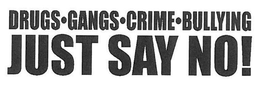 DRUGS · GANGS · CRIME · BULLYING JUST SAY NO! trademark