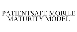 PATIENTSAFE MOBILE MATURITY MODEL trademark