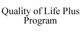 QUALITY OF LIFE PLUS PROGRAM trademark
