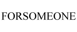 FORSOMEONE trademark