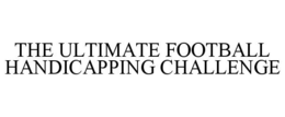 THE ULTIMATE FOOTBALL HANDICAPPING CHALLENGE trademark
