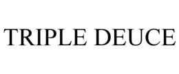 TRIPLE DEUCE trademark